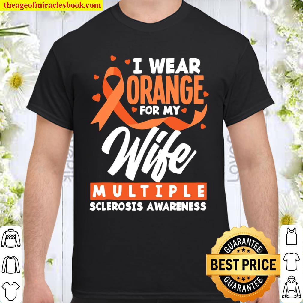 I Wear Orange For My Wife Multiple Sclerosis Awareness 2021 Shirt, Hoodie, Long Sleeved, SweatShirt