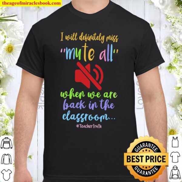 I Will Definitely Miss Mute All When We Are Back In The Classroom Shirt