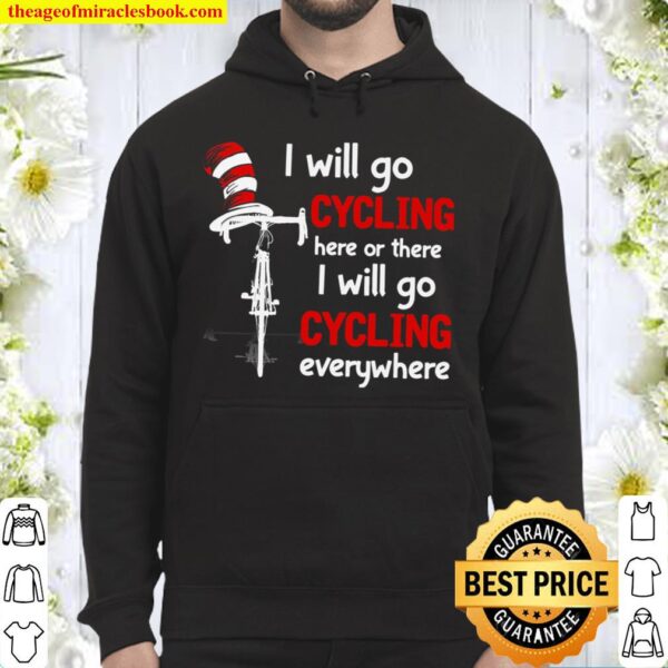 I Will Go Cycling Here Or There I Will Go Cycling Everywhere Hoodie