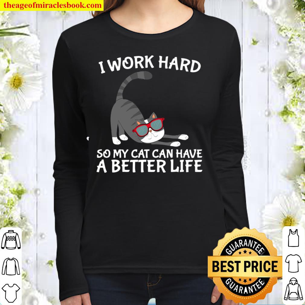 I Work Hard So My Cat Can Have A Better Life Perfect Gift Women Long Sleeved