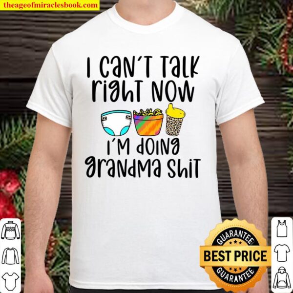 I can’t talk right now i’m doing grandma Shirt
