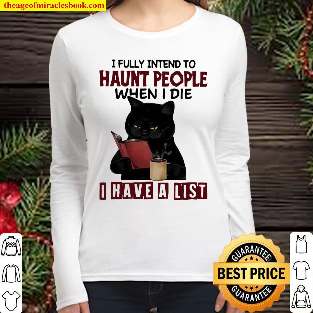 I fully intend to haunt people when I die i have a list cat Women Long Sleeved