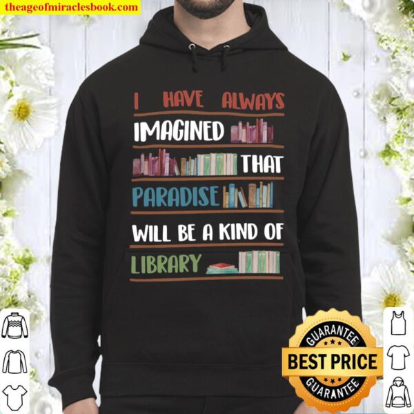 I have always imagined that paradise will be a kind of library Hoodie