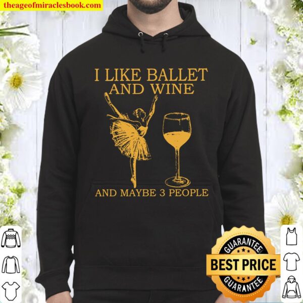 I like ballet and wine and maybe 3 people Hoodie