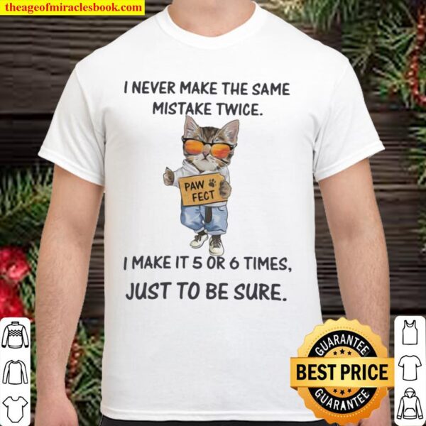 I never make the same mistake twice i make it 5 or 6 times just to be Shirt