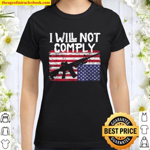I will not comply Classic Women T-Shirt
