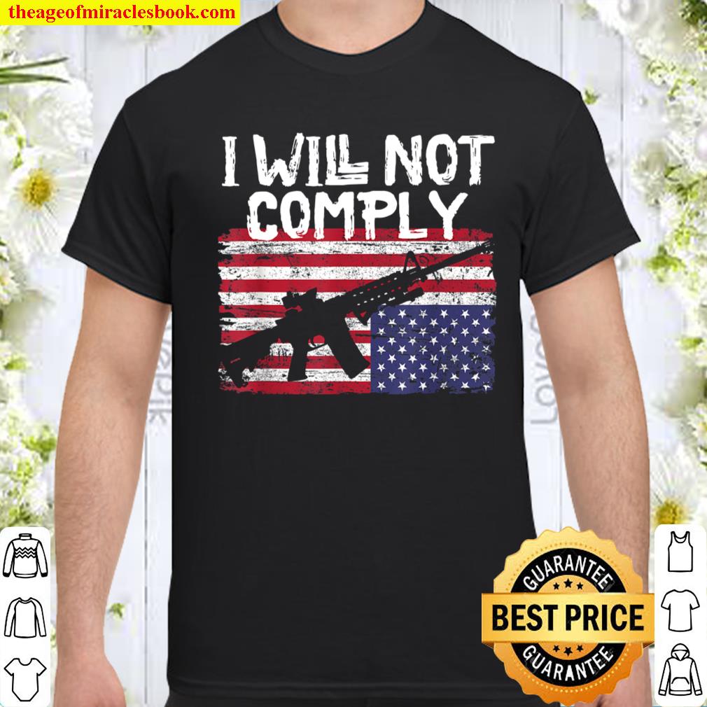I will not comply shirt, hoodie, tank top, sweater