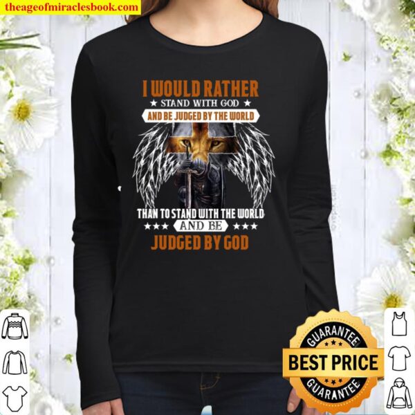 I would rather stand with god and be judged by the world than to stand Women Long Sleeved