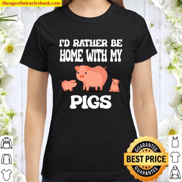 I_d Rather Be Home With My Pigs Animal Classic Women T-Shirt