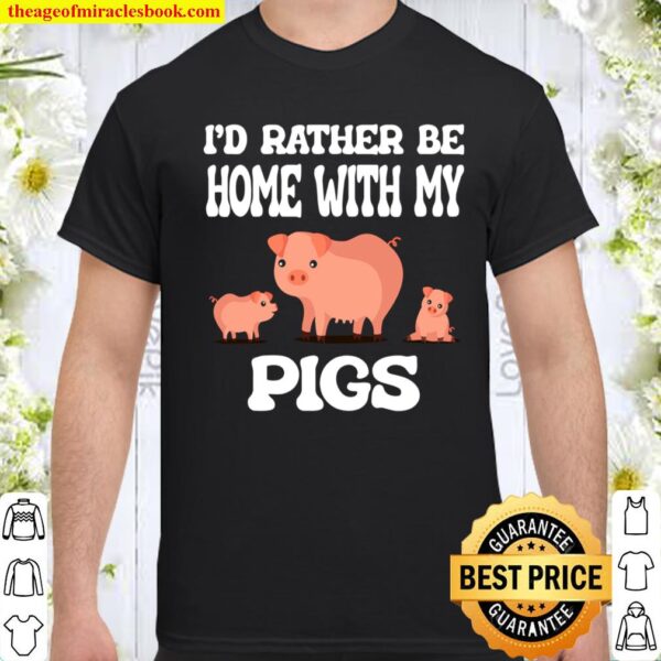 I_d Rather Be Home With My Pigs Animal Shirt