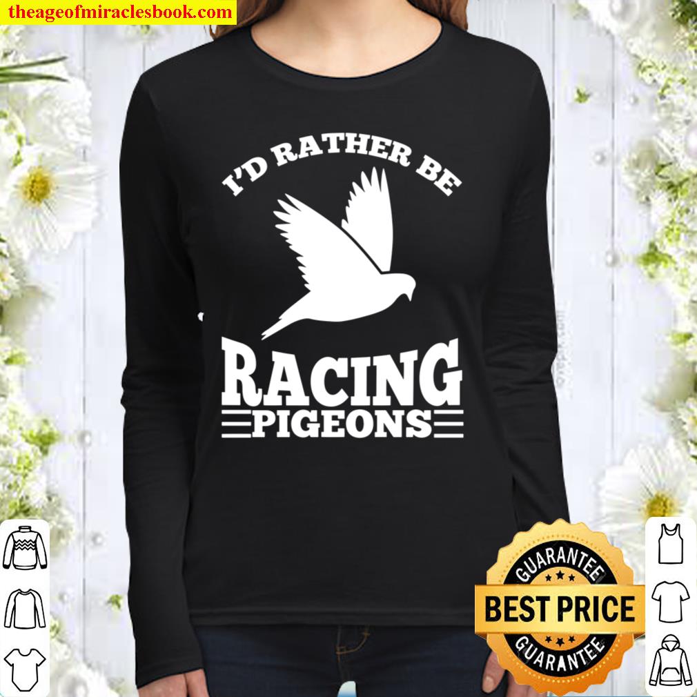 I_d Rather Be Racing Pigeons Cute Speedy Birds Gift Women Long Sleeved