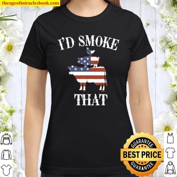 I’d Smoke That Classic Women T-Shirt