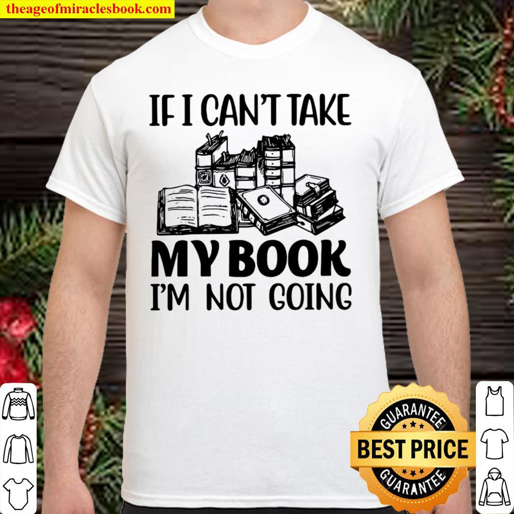 If I Can’t Take My Book I’m Not Going Shirt