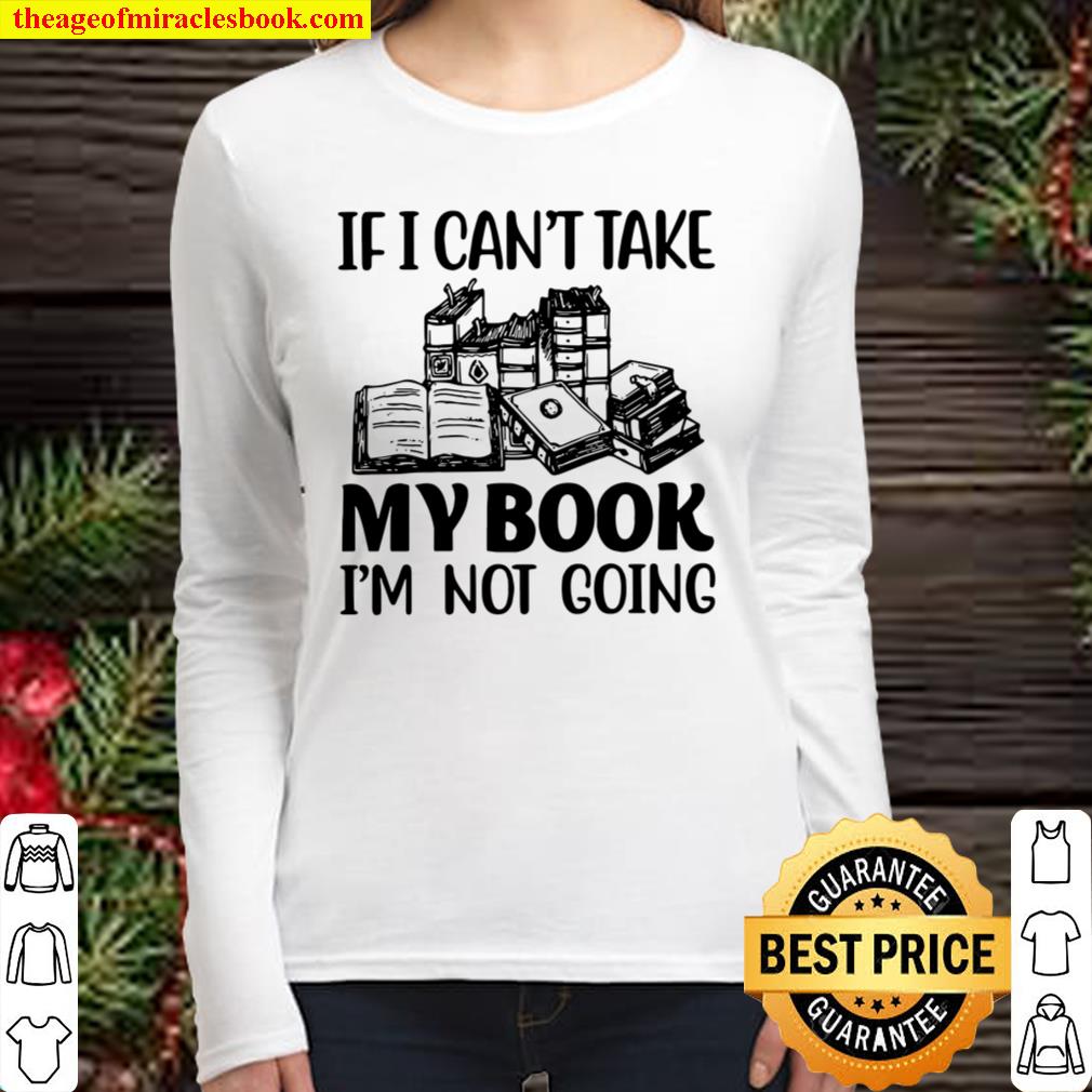 If I Can’t Take My Book I’m Not Going Women Long Sleeved