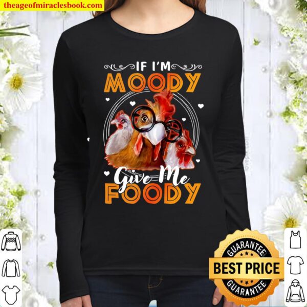 If I’m Moody Give Me Foody Chicken Women Long Sleeved
