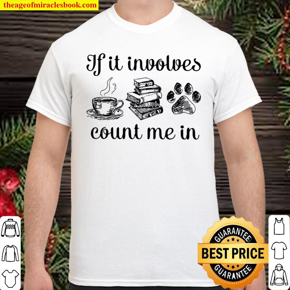If It Involves Count Me In Coffee Book Dog limited Shirt, Hoodie, Long Sleeved, SweatShirt