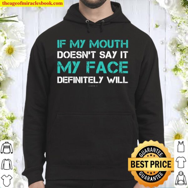 If My Mouth Doesn_t Say It My Face Definitely Will Funny Hoodie