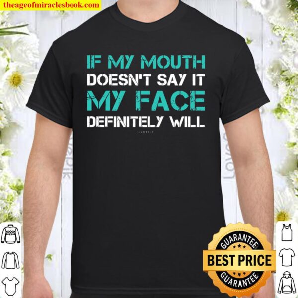 If My Mouth Doesn_t Say It My Face Definitely Will Funny Shirt