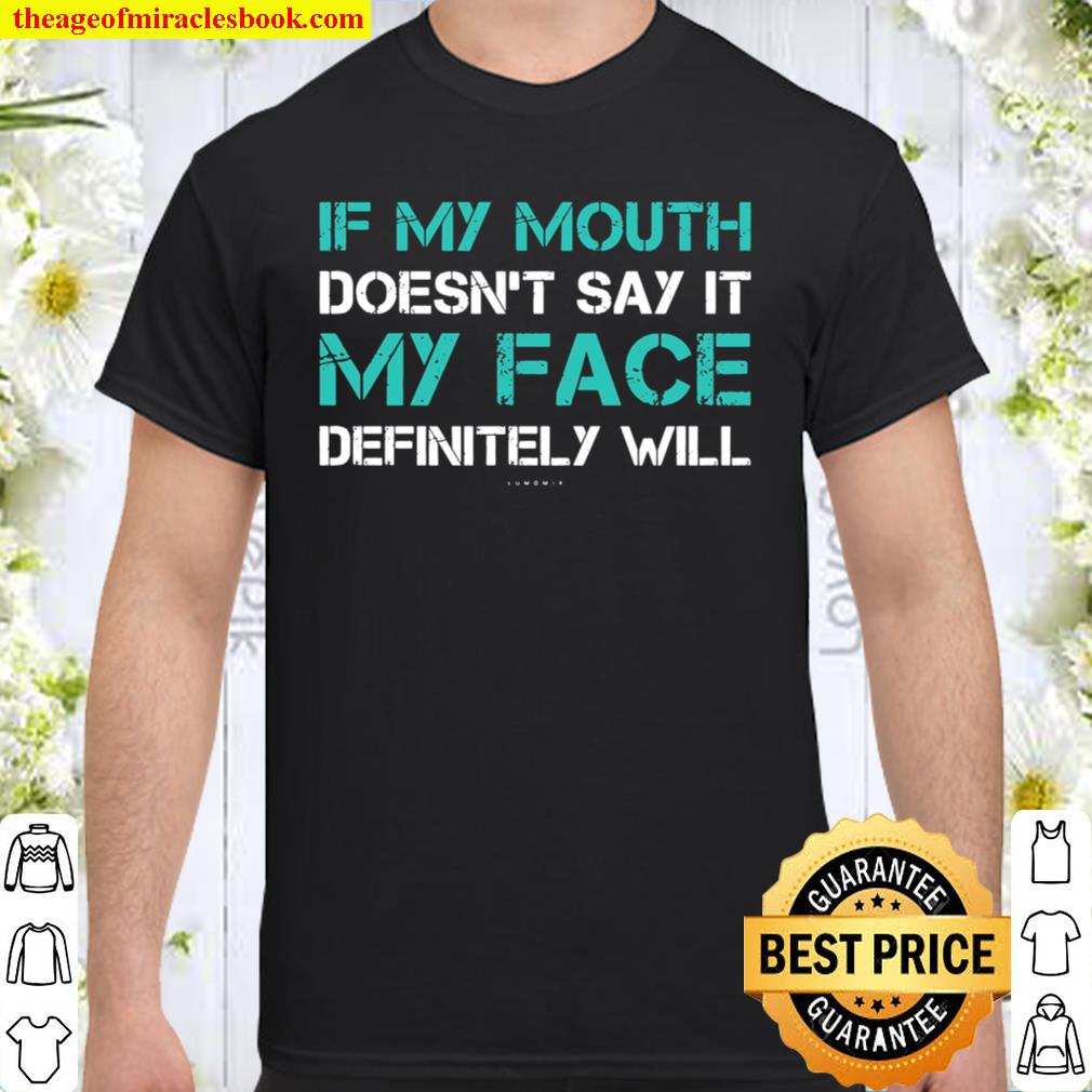 If My Mouth Doesn’t Say It My Face Definitely Will Funny new Shirt, Hoodie, Long Sleeved, SweatShirt