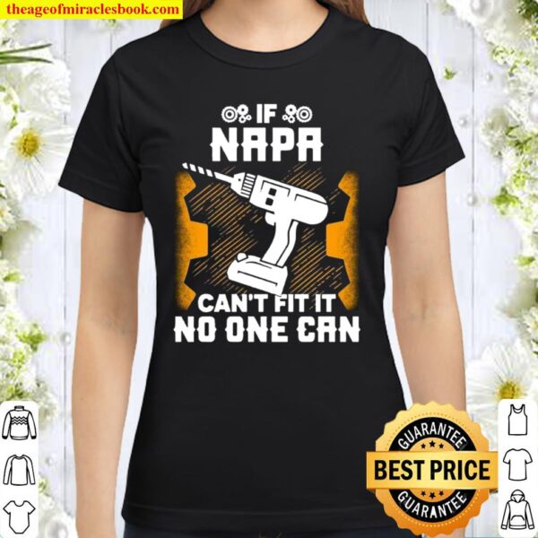 If Napa Can’t Fix it No One Can Father’s Day Classic Women T-Shirt