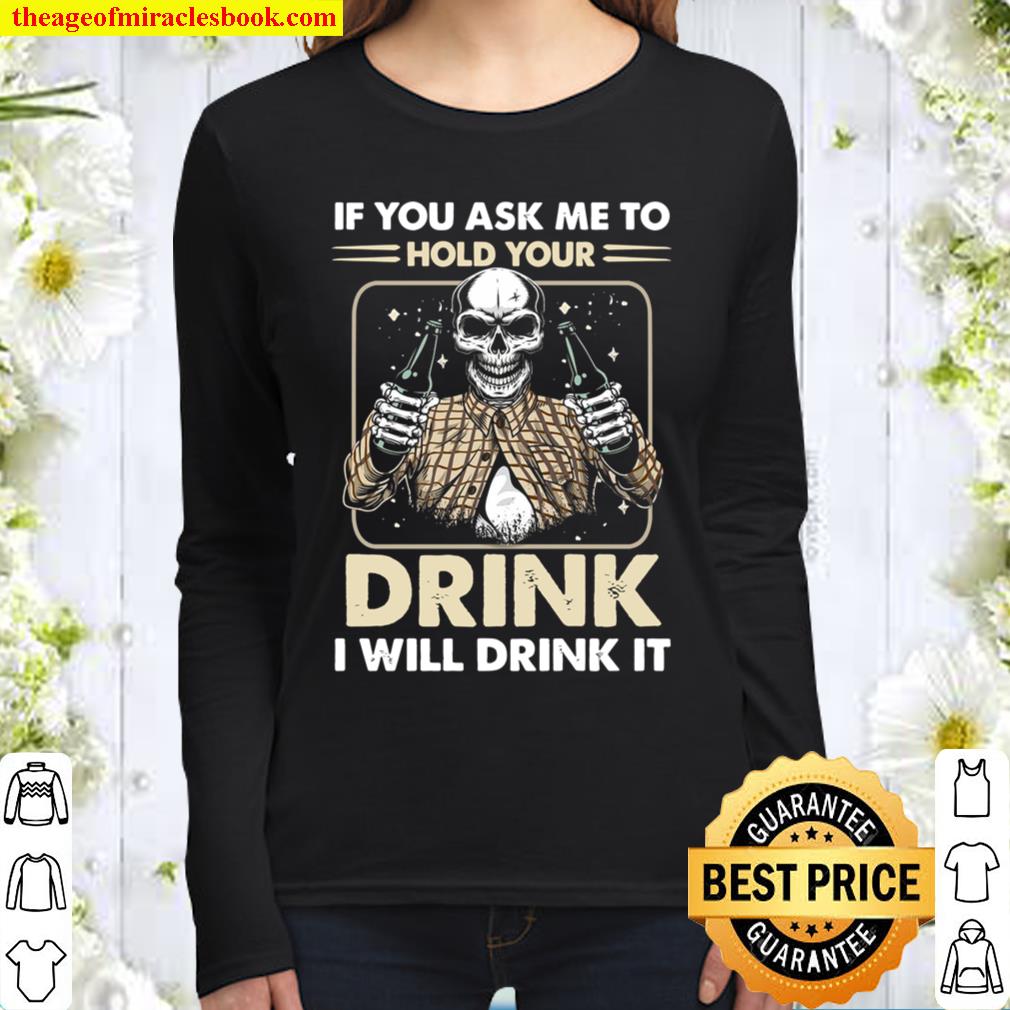 If You Ask Me To Hold Your Drink I Will Drink It Women Long Sleeved
