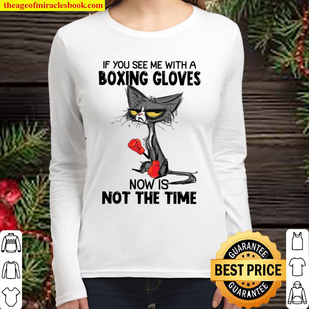 If You See Me With A Boxing Gloves Now Is Not The Time Women Long Sleeved