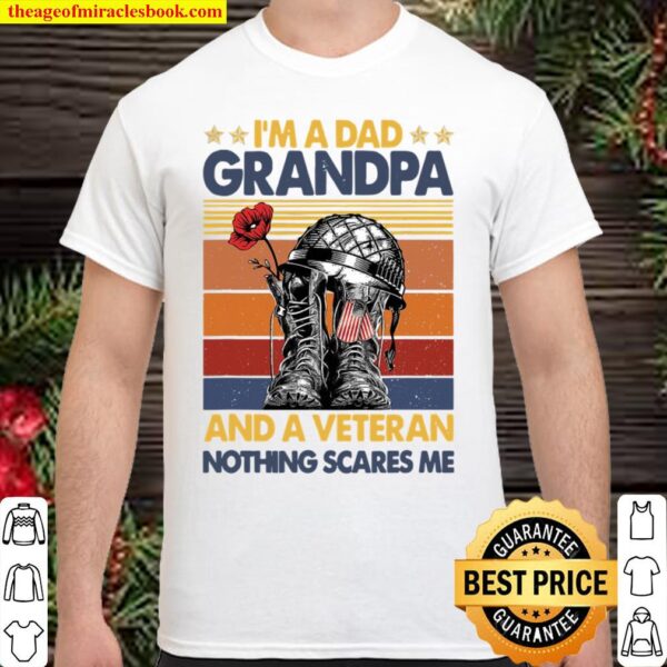 I’m A Dad Grandpa _ A Veteran Nothing Scares Me Veteran Day Shirt