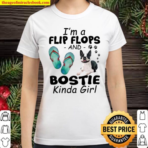 I’m A Flip Flops And Bostie Kinda Girl Classic Women T-Shirt