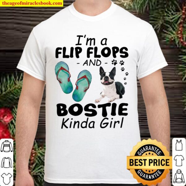 I’m A Flip Flops And Bostie Kinda Girl Shirt