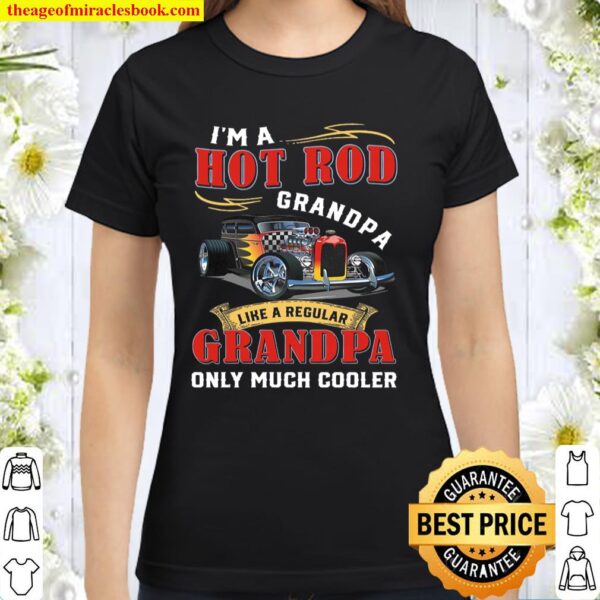 I’m A Hot Rod Grandpa Like A Regular Grandma Only Much Cooler Classic Women T-Shirt
