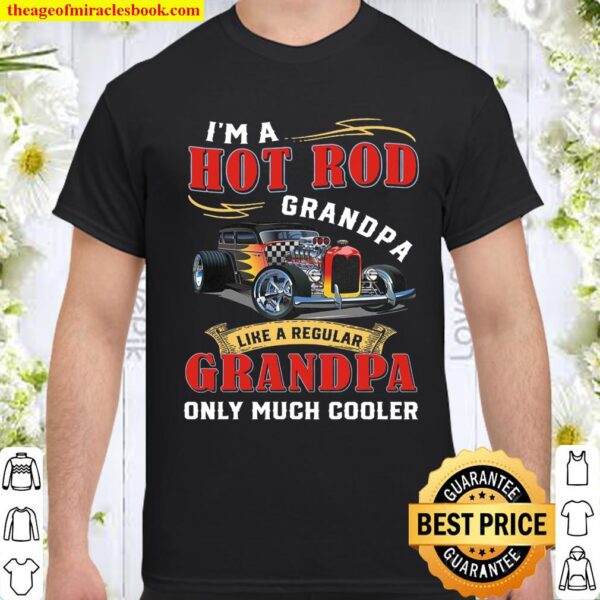 I’m A Hot Rod Grandpa Like A Regular Grandma Only Much Cooler Shirt