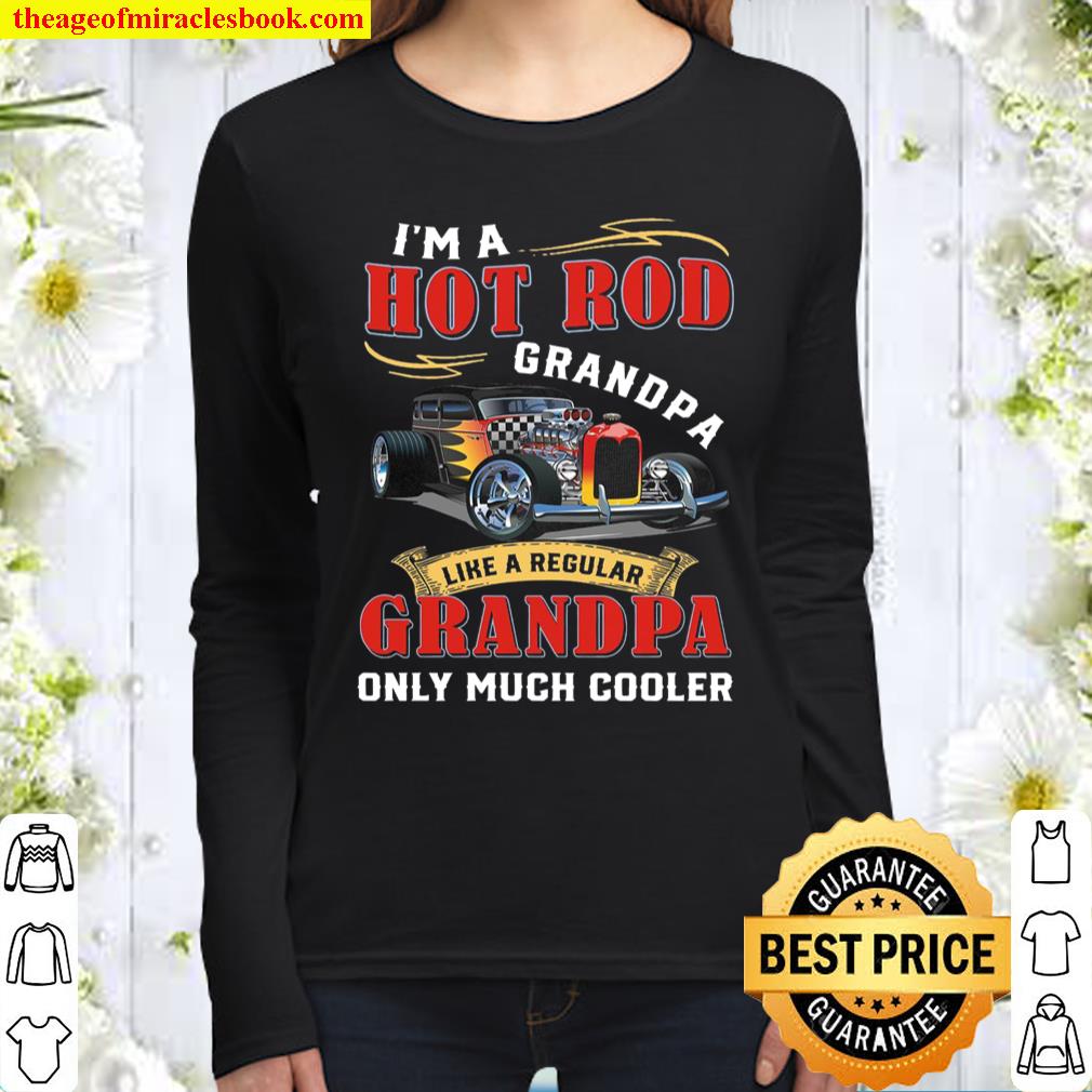 I’m A Hot Rod Grandpa Like A Regular Grandma Only Much Cooler Women Long Sleeved