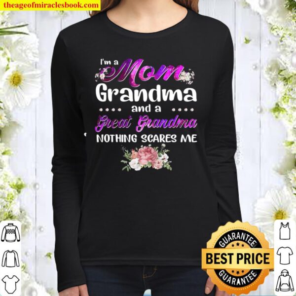 I’m A Mom Grandma And A Great Grandma Nothing Scares Me Women Long Sleeved