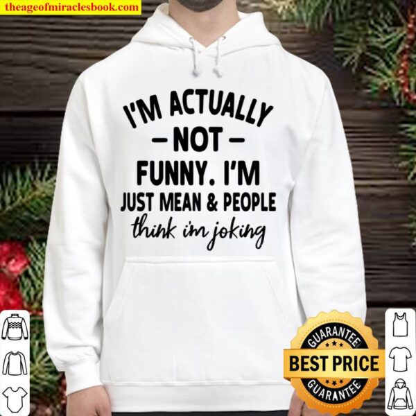 I’m Actually Not Funny I’m Just Mean And People Think I’m Joking Hoodie