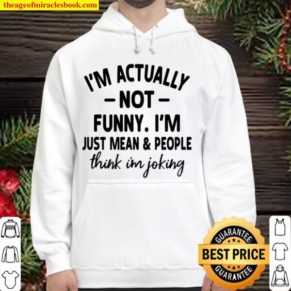 I’m Actually Not Funny I’m Just Mean People Think I’m Joking Hoodie