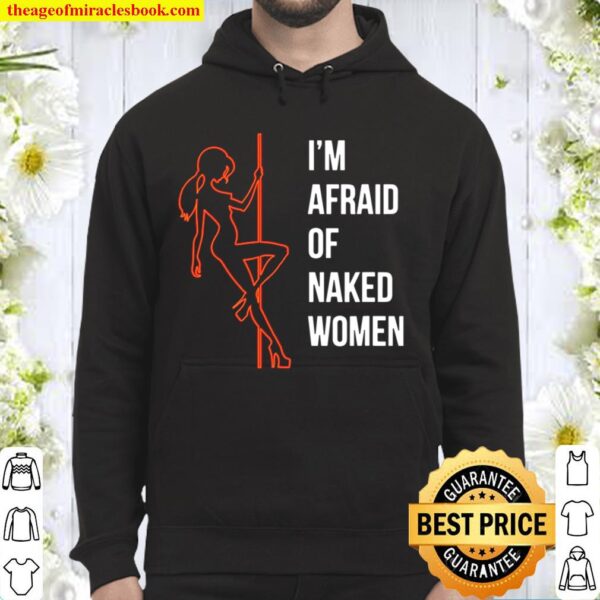 I’m Afraid Of Naked Women Funny Hoodie