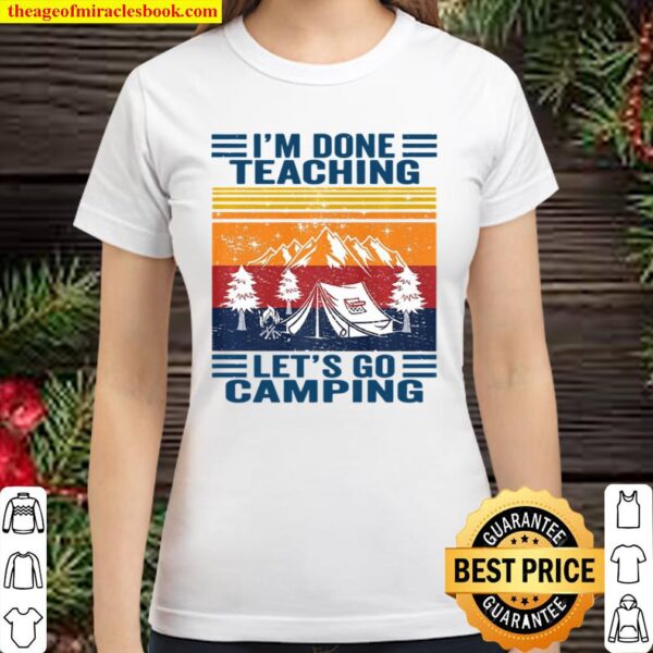 I’m Done Teaching Let’s Go Camping Retro Teacher Camping Classic Women T-Shirt