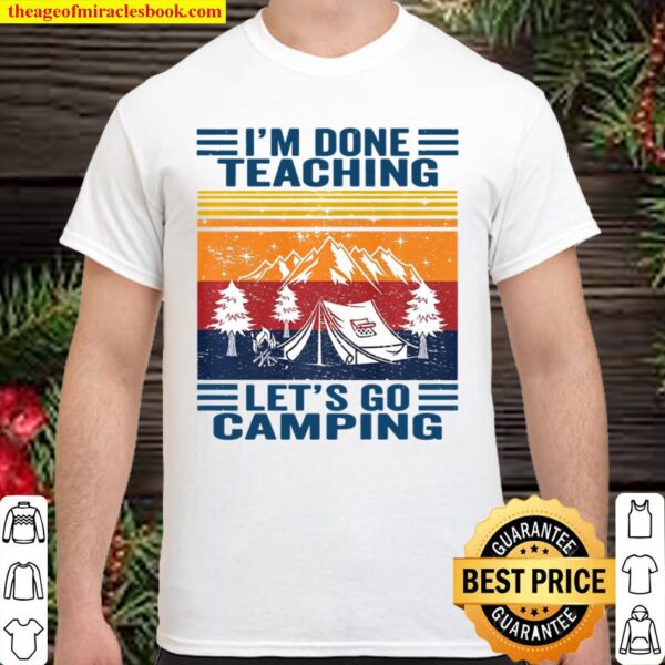 I’m Done Teaching Let’s Go Camping Retro Teacher Camping Shirt