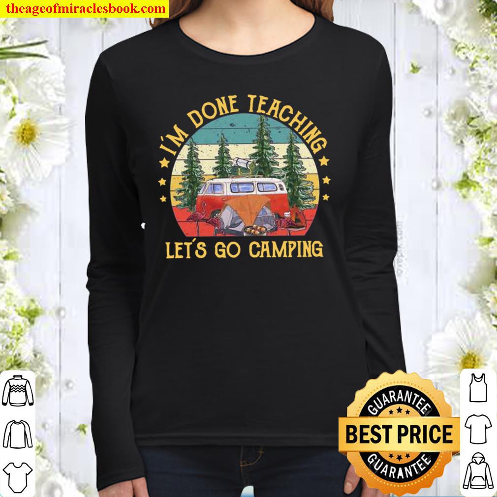 I’m Done Teaching Let’s Go Camping Women Long Sleeved