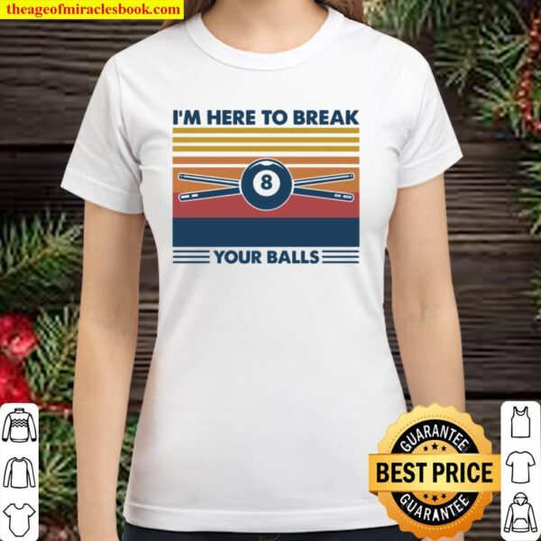 I’m Here To Break Your Balls Classic Women T-Shirt