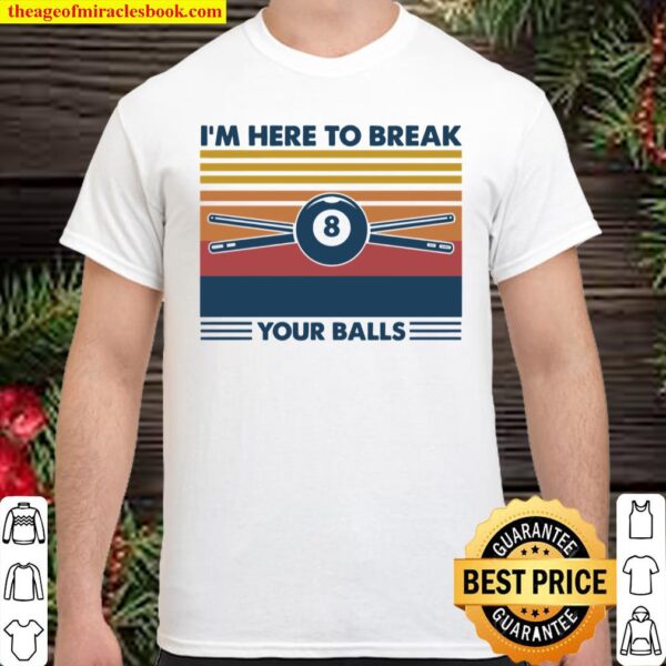 I’m Here To Break Your Balls Shirt