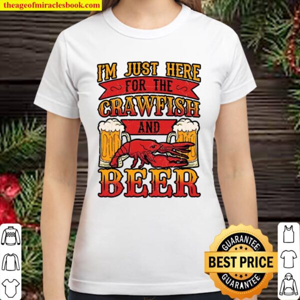I’m Just Here For The Crawfish And Beer Mudbug Weekend Gift Classic Women T-Shirt