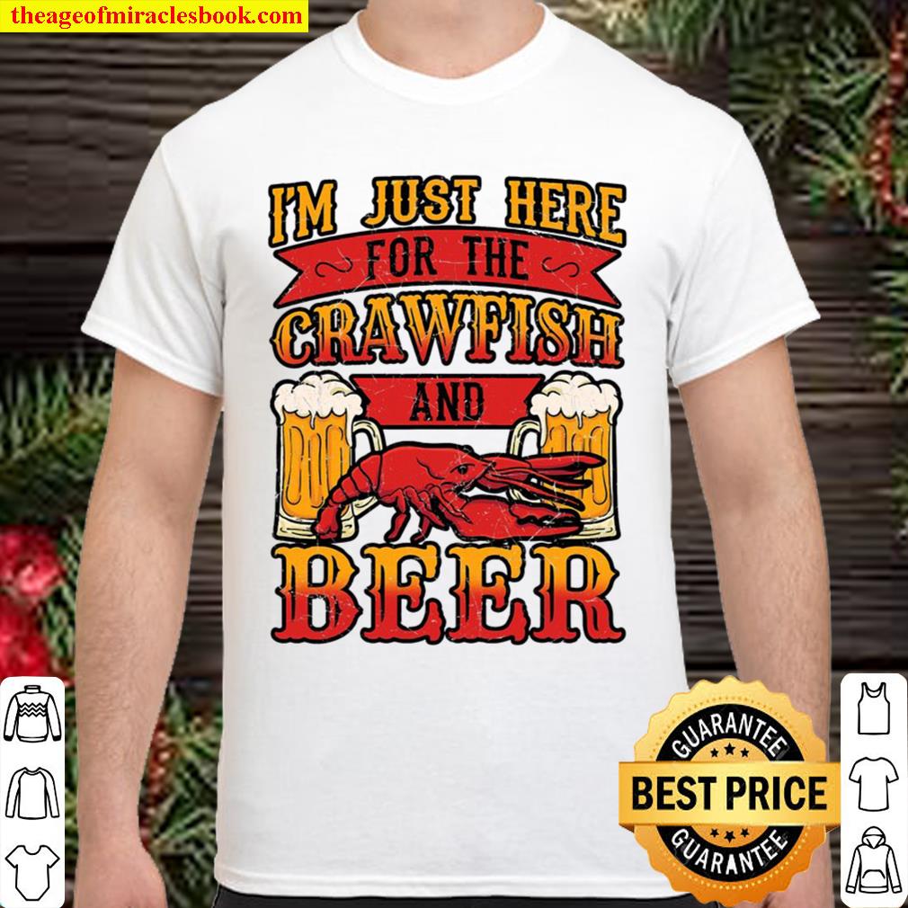 I’m Just Here For The Crawfish And Beer Mudbug Weekend Gift 2021 Shirt, Hoodie, Long Sleeved, SweatShirt