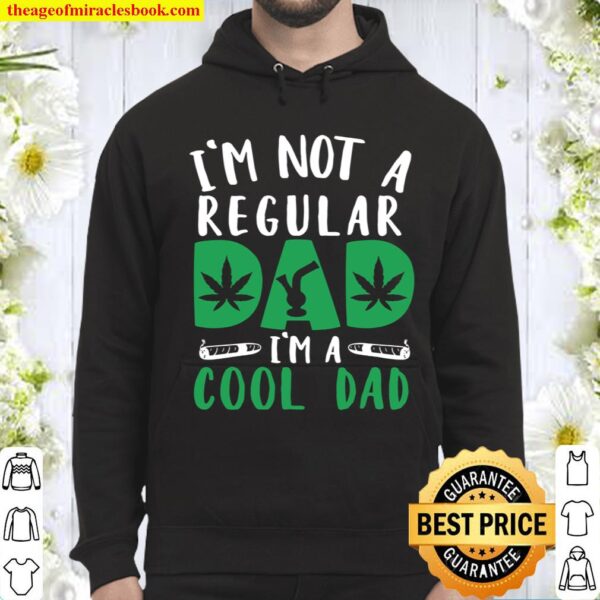 I’m Not A Regular Dad I’m Cool Dad Weed Smoker Father’s Day Hoodie