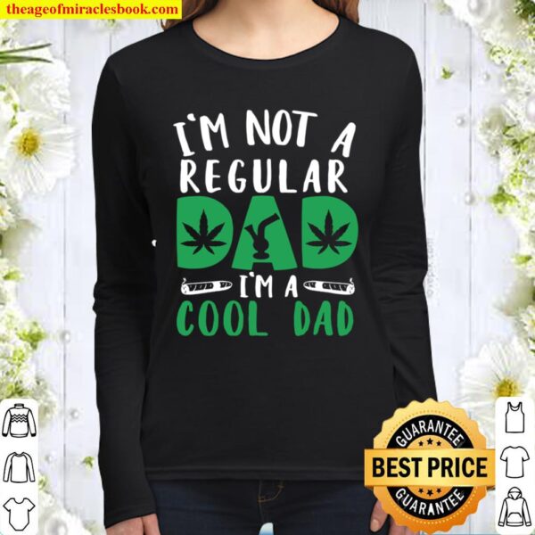 I’m Not A Regular Dad I’m Cool Dad Weed Smoker Father’s Day Women Long Sleeved
