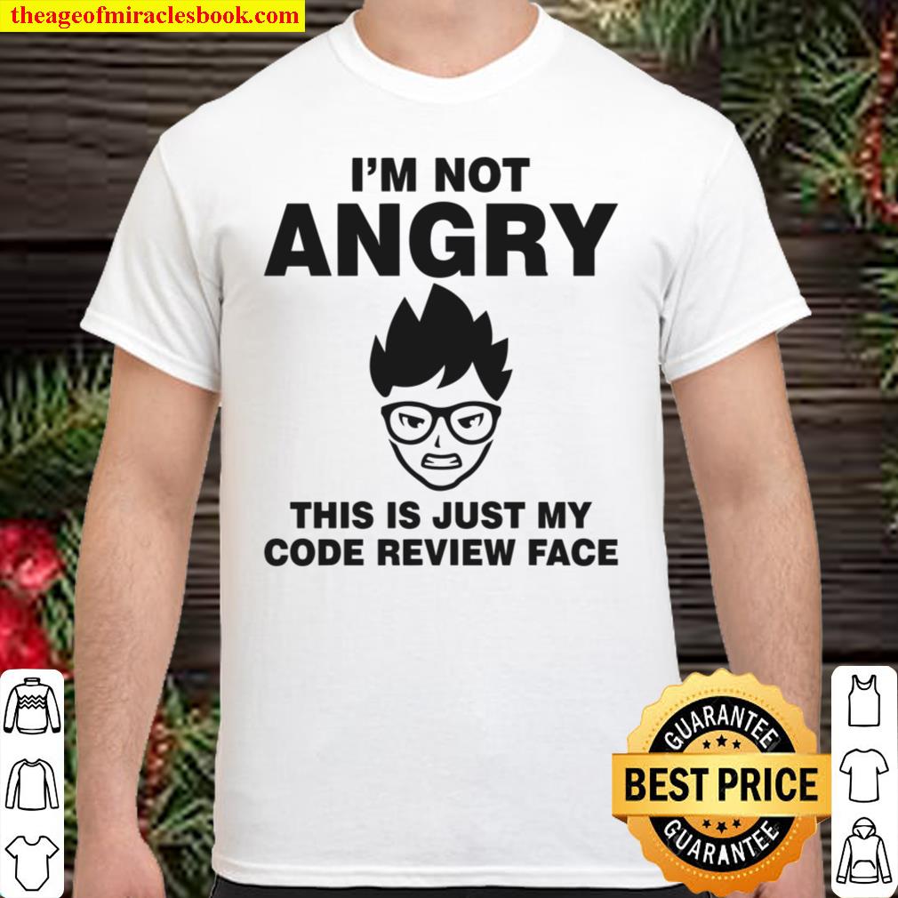I’m Not Angry This Is Just My Code Review Face limited Shirt, Hoodie, Long Sleeved, SweatShirt