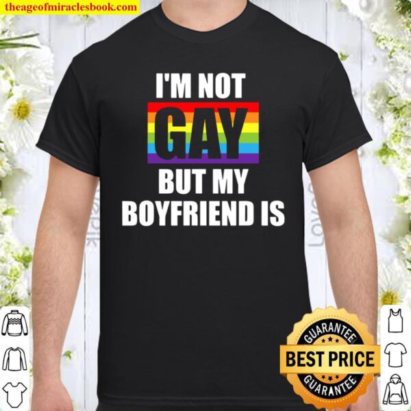I’m Not Gay But My Boyfriend Is Lgbt-Q Funny Gay Pride Shirt