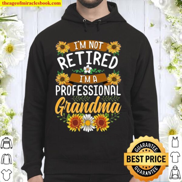 I’m Not Retired I’m A Professional Grandma Shirt Mothers Day Hoodie