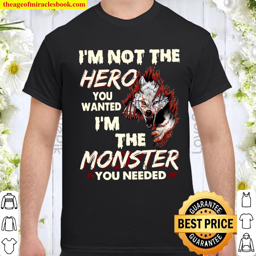 I’m Not The Hero You Wanted I’m The Monster You Needed shirt, hoodie, tank top, sweater