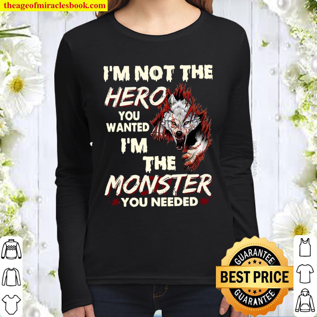 I’m Not The Hero You Wanted I’m The Monster You Needed Women Long Sleeved